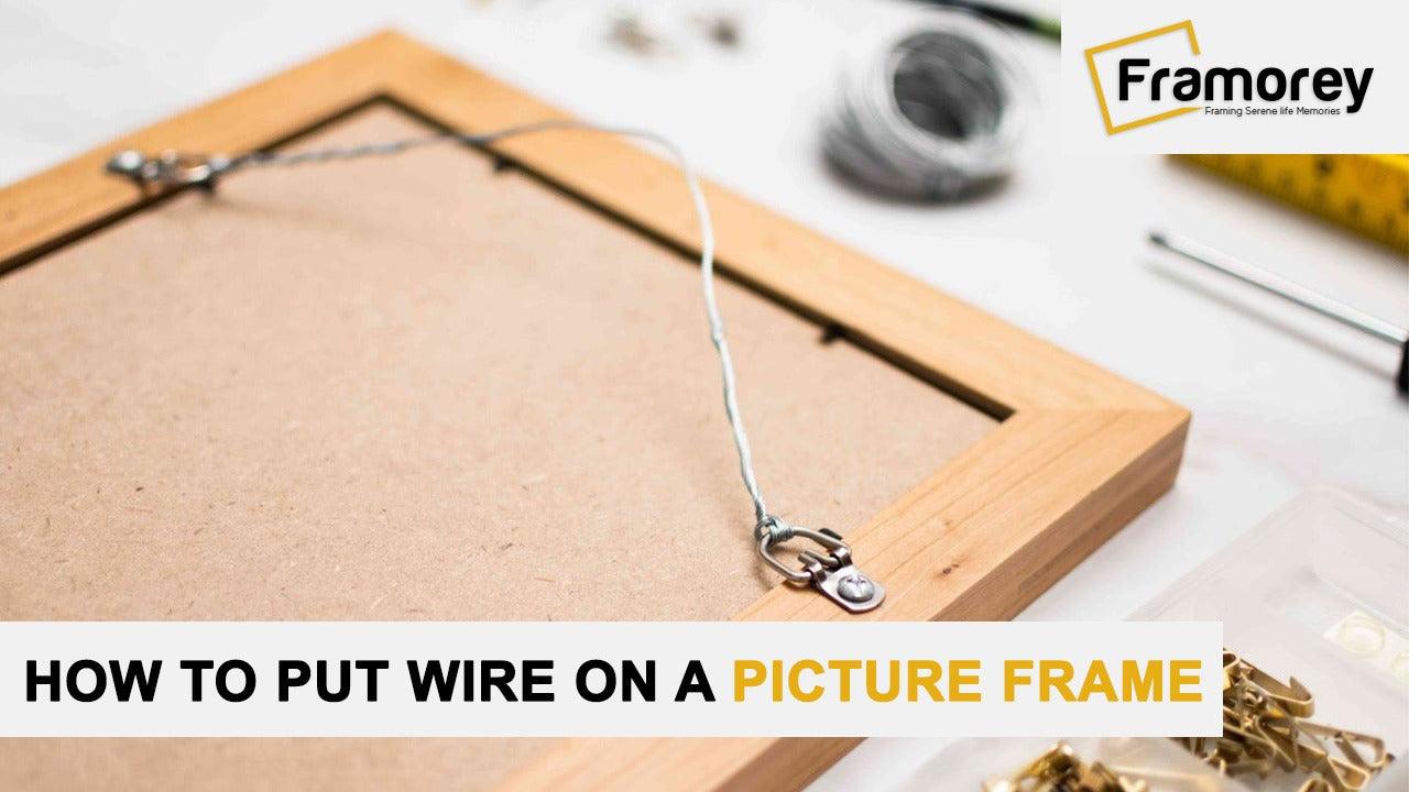 How to Put Wire on a Picture Frame: A Step-by-Step Guide