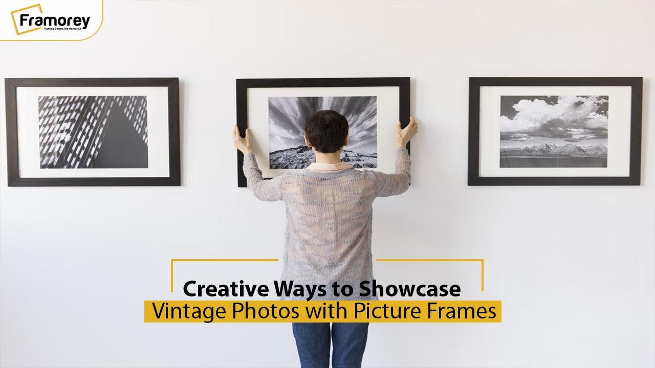 Creative Ways to Showcase Vintage Photos with Picture Frames