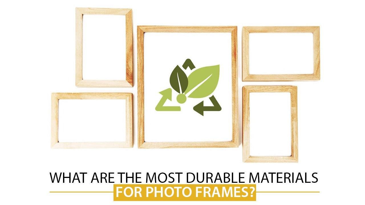 What are the Most Durable Materials for Photo Frames?