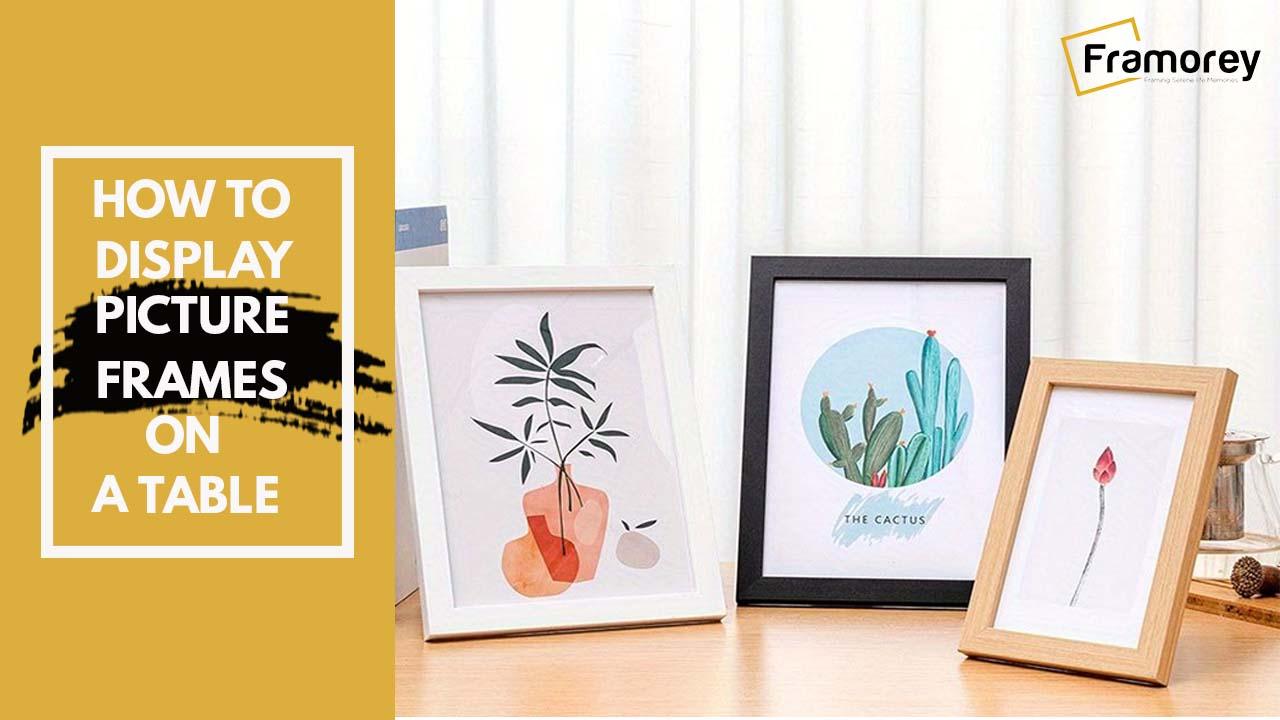 How to Display a Picture Frame on a Table