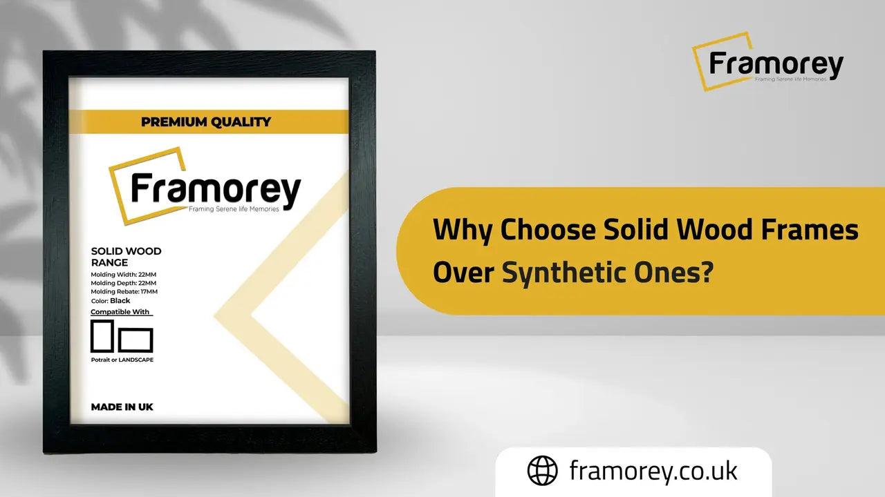 Why Choose Solid Wood Frames over Synthetic Ones? text and an image of a Black Solid wood frame with a Framorey Logo.