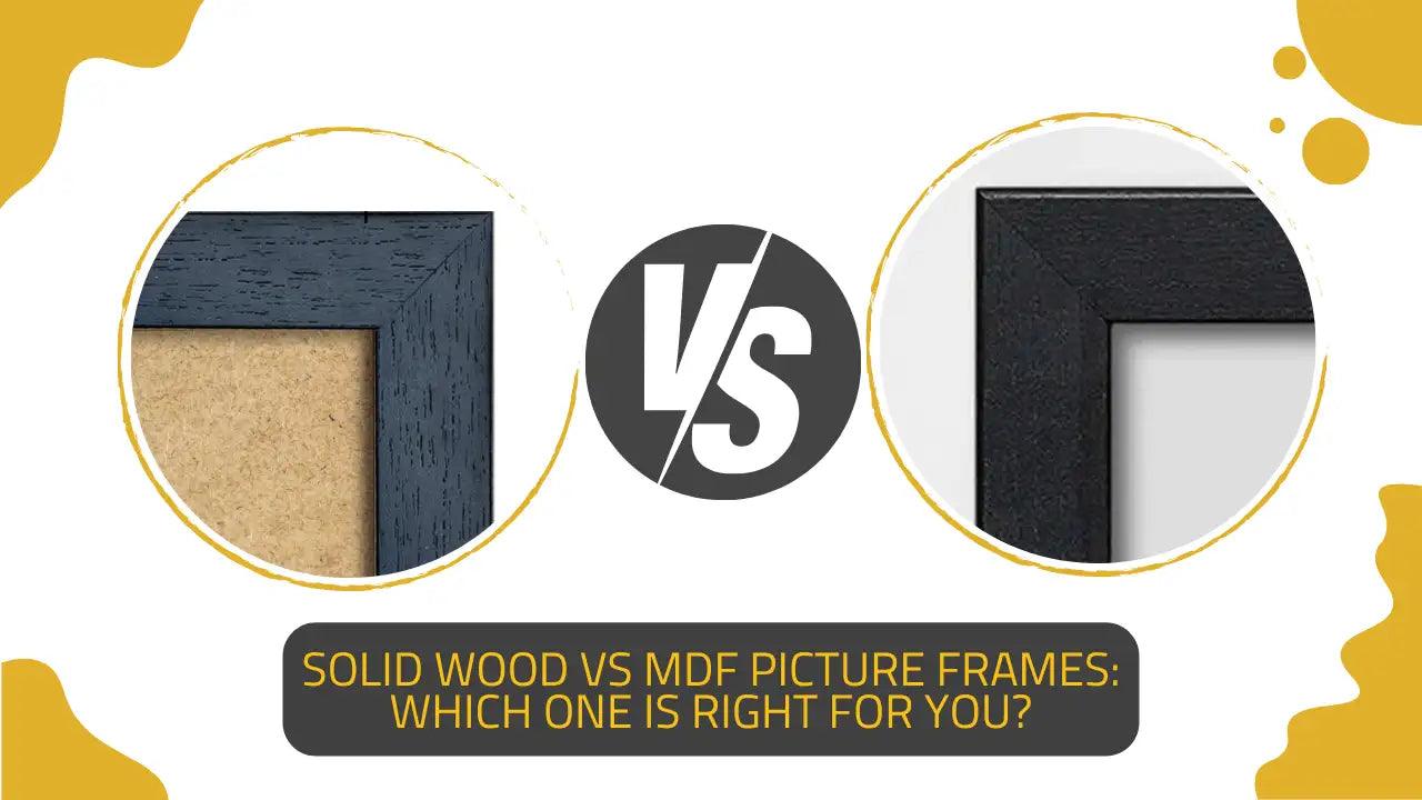 Solid Wood VS MDF Picture Frames: Which one is write for you.